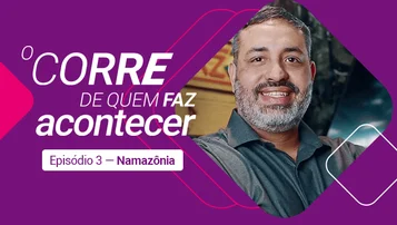 Namazônia: quando empreender transforma vidas | O Corre de Quem Faz Acontecer thumbnail