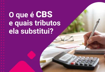 O que é CBS e quais tributos ela substitui?