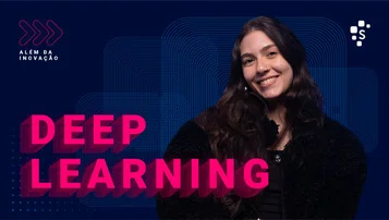 Deep Learning já faz parte da sua vida (e você nem percebeu) - Além da Inovação thumbnail