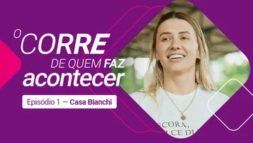 O Corre de Quem Faz Acontecer | Casa Bianchi thumbnail