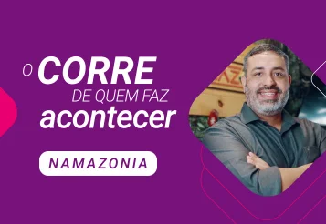 Namazônia: quando empreender é transformar vidas todos os dias