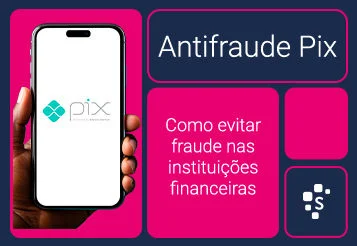 Antifraude Pix: como evitar fraudes nas instituições financeiras