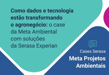 Como dados e tecnologia estão transformando o agronegócio: o case da Meta Ambiental com soluções da Serasa Experian