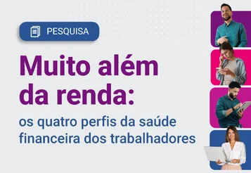 Muito além da renda: os quatro perfis da saúde financeira dos trabalhadores