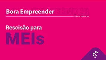 Conheça a Calculadora de Rescisão para MEIs do Portal da Serasa Experian - Bora Empreender thumbnail