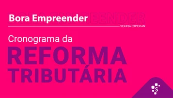 Saiba tudo sobre o cronograma da Reforma Tributária - Bora Empreender thumbnail