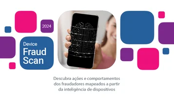 Device Fraud Scan: baixe relatório completo com dados de comportamento de fraudadores thumbnail