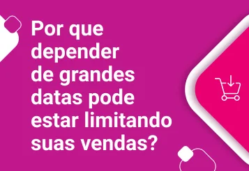 Por que depender de grandes datas pode estar limitando suas vendas?