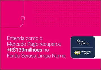 Mercado Pago e Serasa Experian: do teste no Feirão à integração via API que recuperou R$ 139 milhões no último bimestre de 2025