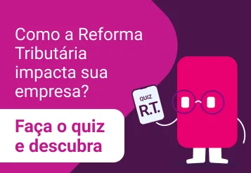 Como a Reforma Tributária impacta sua empresa? Faça o quiz