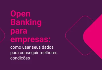 Open Banking para empresas: como usar seus dados para conseguir melhores condições