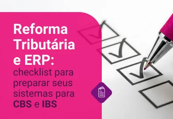 Reforma Tributária e ERP: checklist para CBS e IBS