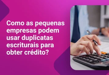 Como as PMEs podem usar duplicatas escriturais para obter crédito