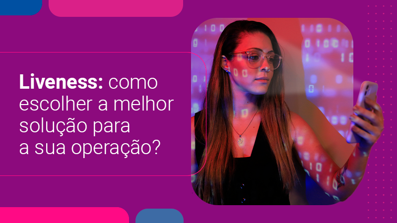Liveness: como escolher a melhor solução para a sua operação?
