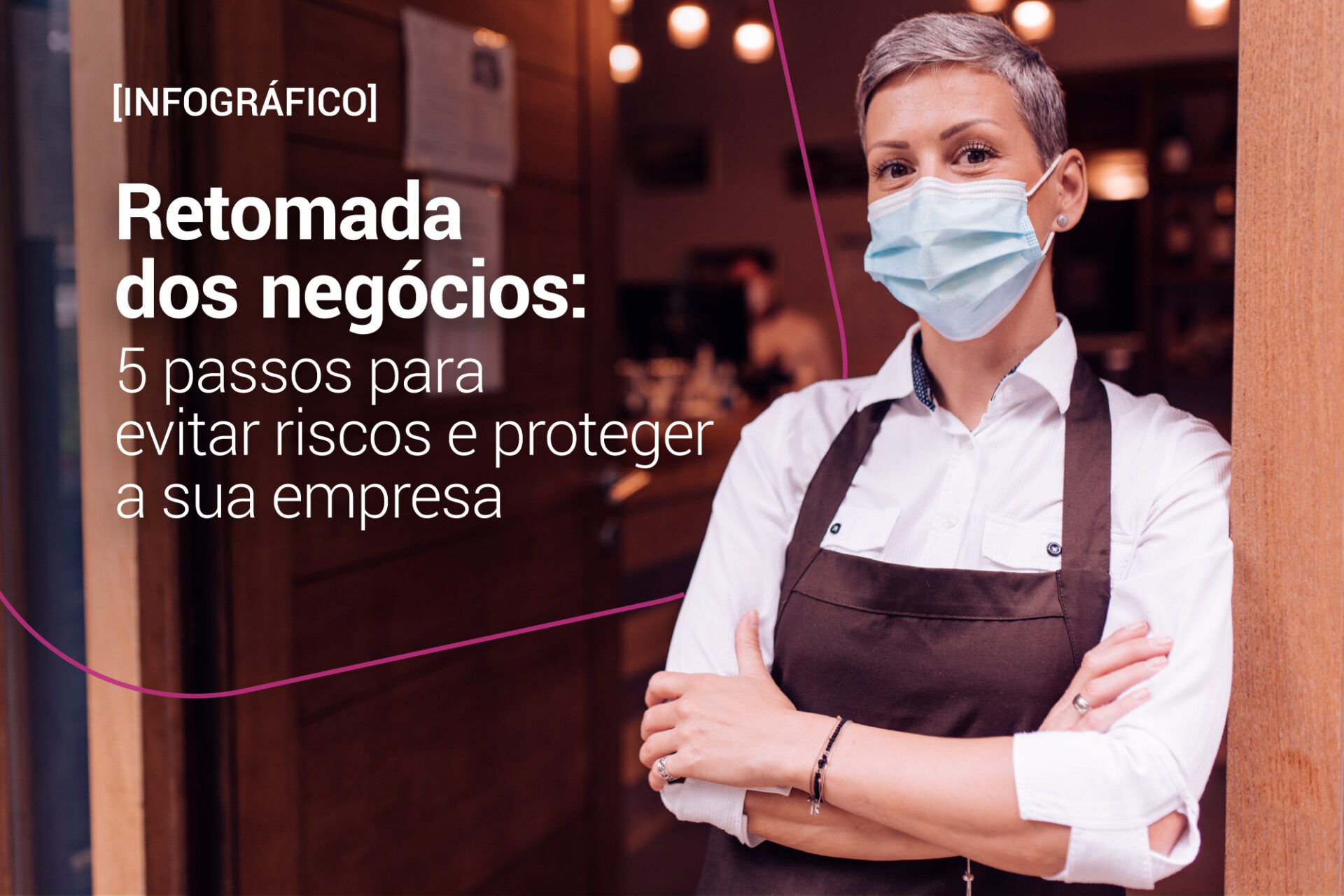 [Infográfico] Retomada dos negócios: 5 passos para evitar riscos e proteger a sua empresa