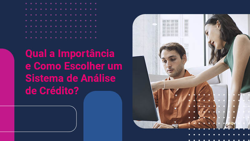 Sistema de análise de crédito: qual a importância e como escolher para sua empresa