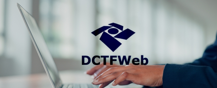 DCTFWeb: tudo sobre a obrigação acessória fiscal 