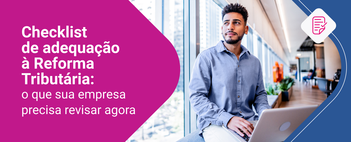 Checklist de adequação à Reforma Tributária: o que sua empresa precisa ...