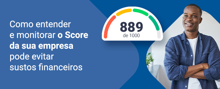 Como entender e monitorar o Score da sua empresa pode evitar sustos financeiros