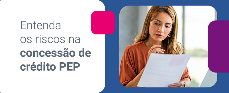 O que é PEP e por que a análise de pessoas expostas politicamente é essencial na concessão de crédito empresarial