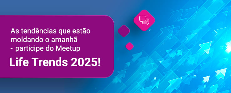 Prepare-se para o futuro com os insights do Life Trends 2025!