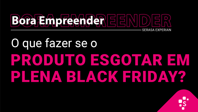 Thubmnail O que fazer se um produto esgotar em plena Black Friday? – Bora Empreender