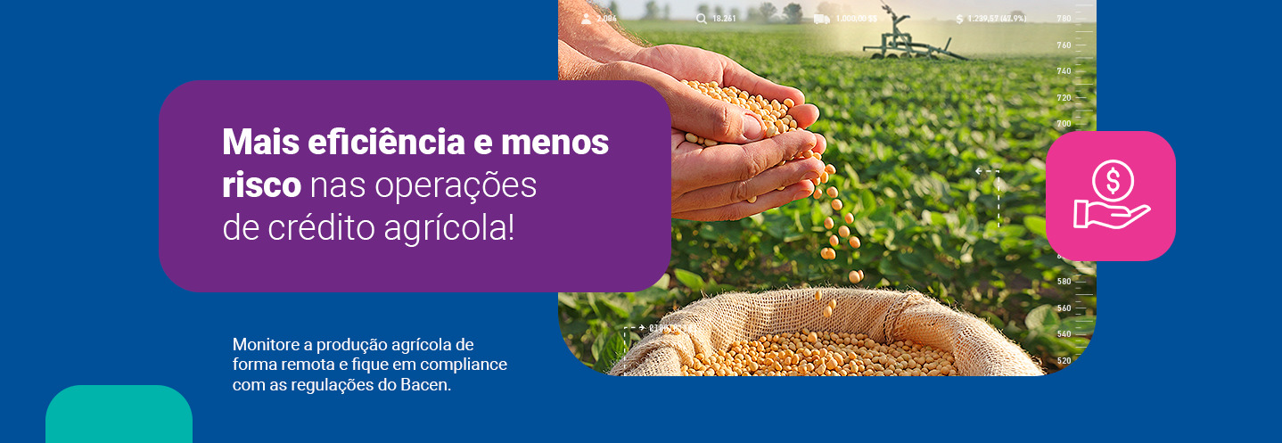 Mais eficiência e menos risco nas operações de crédito agrícola!