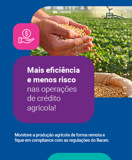 Mais eficiência e menos risco nas operações de crédito agrícola!